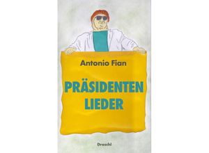 9783990591420 - Präsidentenlieder - Antonio Fian Gebunden