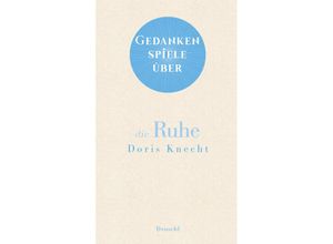 9783990591574 - Gedankenspiele über die Ruhe - Doris Knecht Gebunden