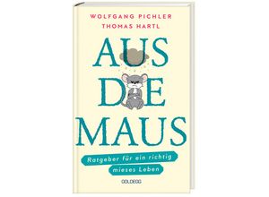 9783990602782 - Aus die Maus - Ratgeber für ein richtig mieses Leben Grübeln und Schwarzmalen macht doch Spaß! Negative Denkmuster austricksen & eine positive Lebenseinstellung finden Humorvolles Geschenkbuch - Wolfgang Pichler Thomas Hartl Gebunden