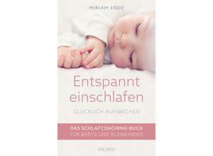 9783990603000 - Entspannt einschlafen - glücklich aufwachen Das Schlafcoaching-Buch für Babys und Kleinkinder Erstellen Sie mit dem Babyschlafcoach einen individuellen Schlafplan der funktioniert! - Miriam Ende Kartoniert (TB)