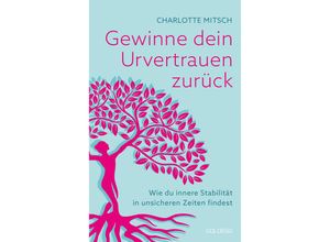 9783990603260 - Gewinne dein Urvertrauen zurück - Charlotte Mitsch Kartoniert (TB)