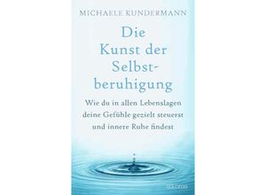 9783990603574 - Die Kunst der Selbstberuhigung - Michaele Kundermann Gebunden