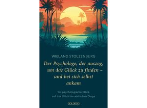 9783990603727 - Der Psychologe der auszog um das Glück zu finden - und bei sich selbst ankam - Wieland Stolzenburg Kartoniert (TB)