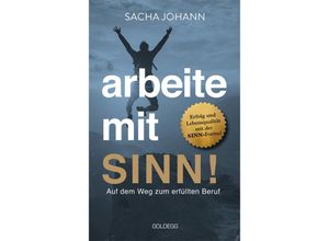 9783990604137 - Arbeite mit Sinn! Auf dem Weg zum erfüllten Beruf - Sacha Johann Gebunden