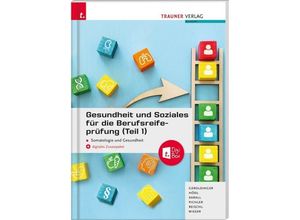 9783990624234 - Gesundheit und Soziales für die Berufsreifeprüfung (Teil 1) Somatologie und Gesundheit + E-Book - Helmut Franz Geroldinger Erika Hödl Martina Karall Katharina Pichler Anita Reischl Gabriele Wieser Gebunden