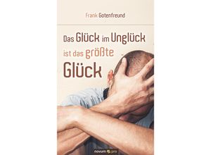 9783990646021 - Das Glück im Unglück ist das größte Glück - Frank Gotenfreund Kartoniert (TB)