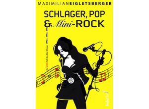 9783990742556 - Schlager Pop & Mini-Rock - Maximilian Eigletsberger Kartoniert (TB)