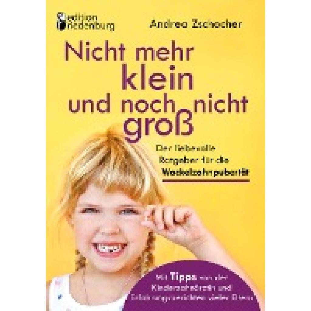 9783990820438 - Zschocher Andrea Nicht mehr klein und noch nicht groß Der liebevolle Ratgeber für die Wackelzahnpubertät Mit Tipps von der Kinderzahnärztin und Erfahrungsberichten vieler Eltern