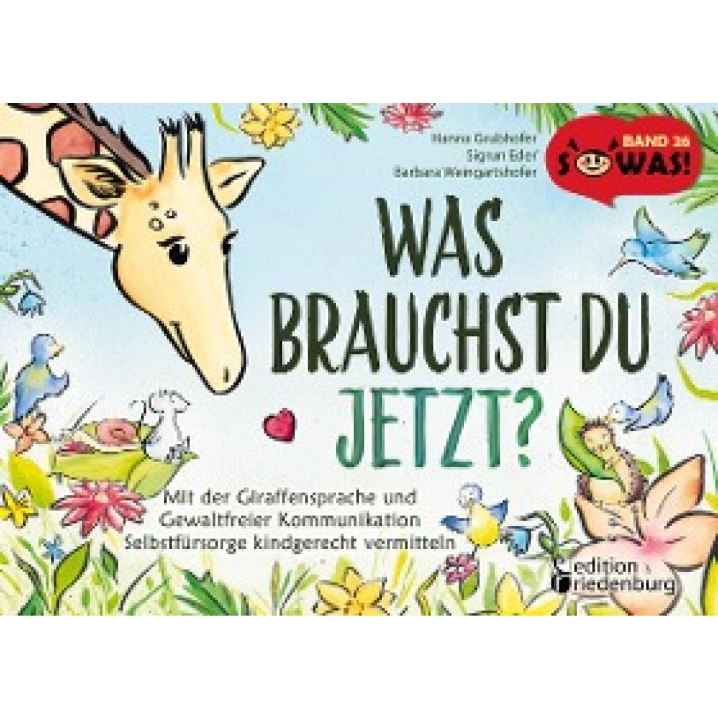 9783990820995 - Grubhofer Hanna Was brauchst du jetzt? Mit der Giraffensprache und Gewaltfreier Kommunikation Selbstfürsorge kindgerecht vermitteln