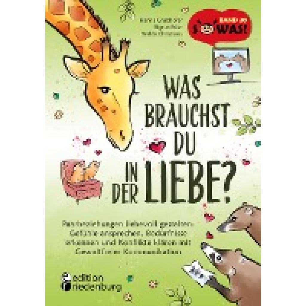 9783990821220 - Grubhofer Hanna Was brauchst du in der Liebe? Paarbeziehungen liebevoll gestalten Gefühle ansprechen Bedürfnisse erkennen und Konflikte klären mit Gewaltfreier Kommunikation