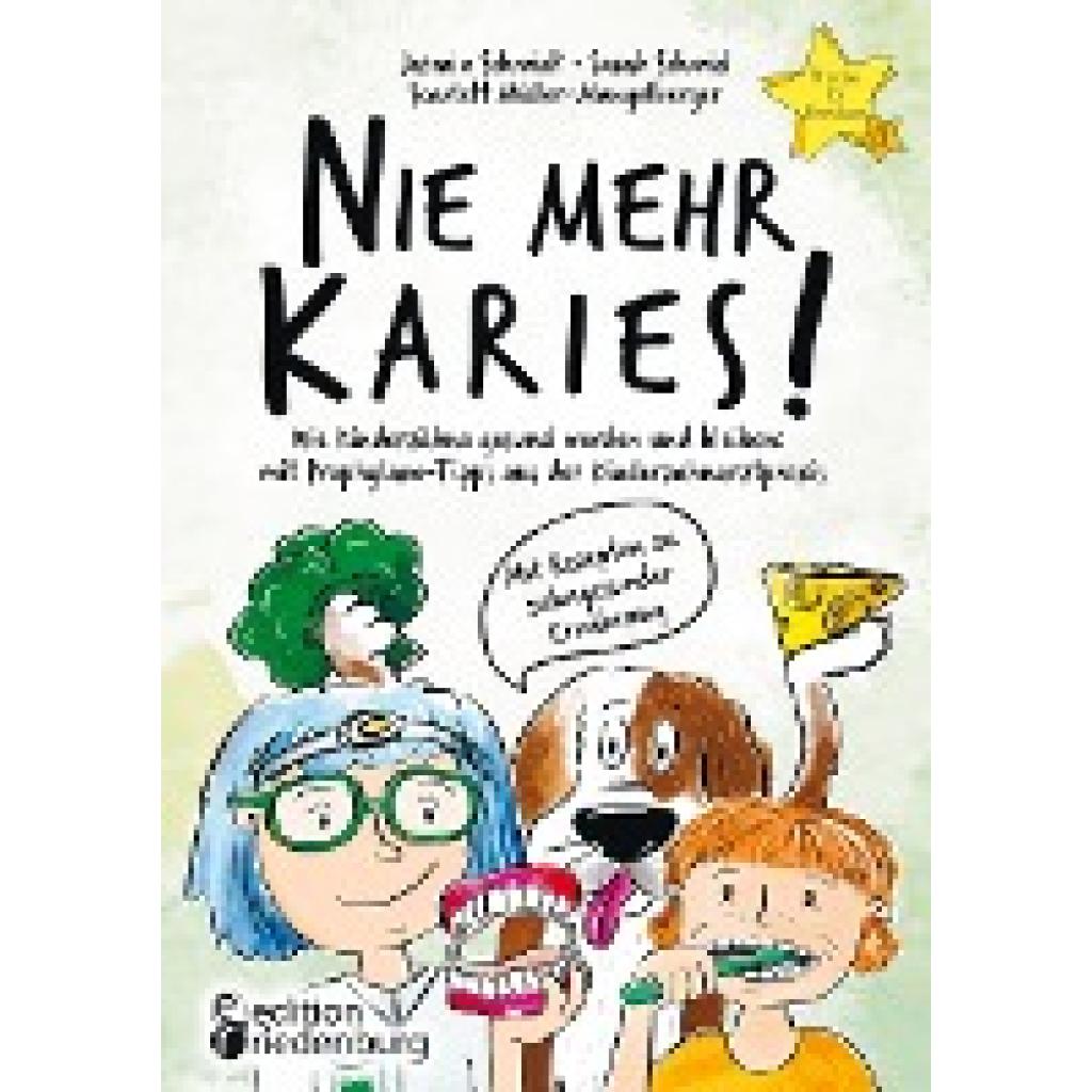 9783990821596 - Schmidt Jasmin Nie mehr Karies! Wie Kinderzähne gesund werden und bleiben mit Prophylaxe-Tipps aus der Kinderzahnarztpraxis und ausführlichem Rezepte-Teil zu zahngesunder Ernährung