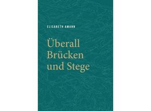 9783990844861 - Überall Brücken und Stege - Elisabeth Amann Gebunden