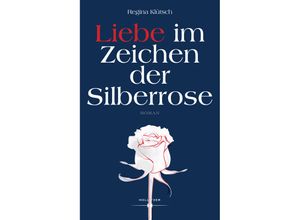 9783990940761 - Liebe im Zeichen der Silberrose - Regina Klütsch Gebunden