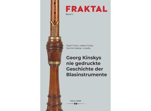 9783990940921 - Georg Kinskys nie gedruckte Geschichte der Blasinstrumente - Josef Focht Heike Fricke Camilo Salazar Lozada Gebunden