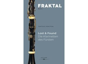 9783990941973 - Lost & Found Die Klarinetten des Fürsten - Josef Focht Heike Fricke Gebunden