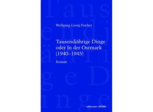 9783990980651 - Tausendjährige Dinge oder In der Ostmark - Wolfgang Georg Fischer Gebunden