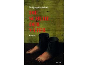 9783990981511 - Die Schuhe der Väter - Wolfgang Martin Roth Gebunden