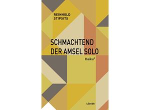 9783990981764 - Schmachtend der Amsel Solo - Reinhold Stipsits Kartoniert (TB)