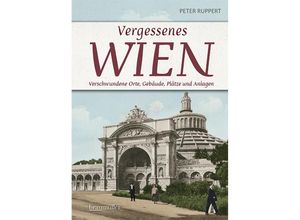 9783991003786 - Vergessenes Wien - Peter Ruppert Kartoniert (TB)