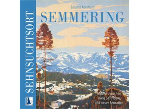 9783991031383 - Sehnsuchtsort Semmering - Eduard Aberham Gebunden