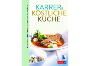 9783991031420 - Karrers köstliche Küche Meine besten Rezepte - Andrea Karrer Gebunden