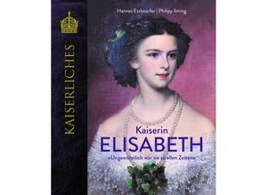 9783991031444 - Kaiserin Elisabeth - Hannes Etzlstorfer Philipp Ilming Gebunden