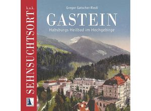 9783991031734 - kuk Sehnsuchtsort Gastein - Gregor Gatscher-Riedl Gebunden