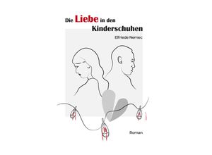 9783991050407 - Die Liebe in den Kinderschuhen - Elfriede Nemec Gebunden