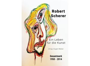 9783991050513 - Robert Scherer - Gesamtwerk 1950-214 Kartoniert (TB)