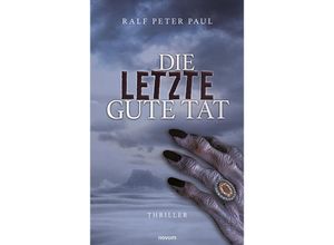 9783991078944 - Die letzte gute Tat - Ralf Peter Paul Kartoniert (TB)