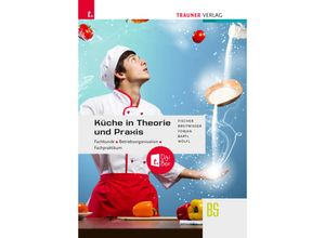 9783991132608 - Küche in Theorie und Praxis - Fachkunde Betriebsorganisation Fachpraktikum + digitales Zusatzpaket - Peter Fischer David Breitwieser Rudolf Forjan Doris Bartl Peter Wölfl Kartoniert (TB)