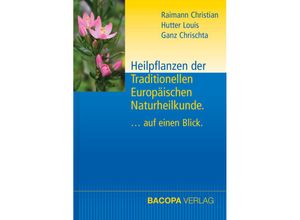 9783991140023 - Heilpflanzen der Traditionellen Europäischen Naturheilkunde - Christian Raimann Louis Hutter Chrischta Ganz Gebunden