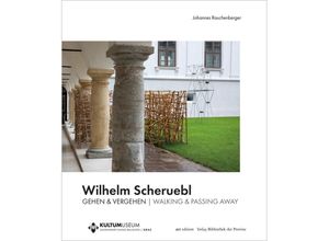 9783991262466 - artedition Verlag Bibliothek der Provinz   Wilhelm Scheruebl - GEHEN & VERGEHEN WALKING & PASSING AWAY - Johannes Rauchenberger Kartoniert (TB)