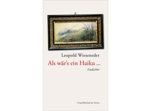 9783991262749 - Als wärs ein Haiku  - Leopold Wieseneder Gebunden