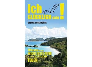 9783991303022 - Ich will glücklich sein! - Stephan Oberacher Gebunden