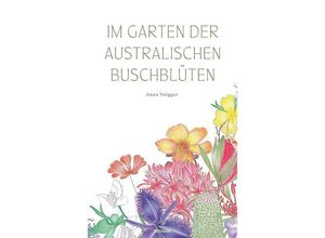 9783991303121 - Im Garten der australischen Buschblüten - Anna Volgger Gebunden