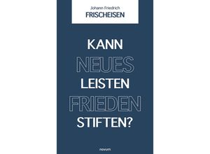 9783991318934 - Kann neues Leisten Frieden stiften? - Johann Friedrich Frischeisen Kartoniert (TB)