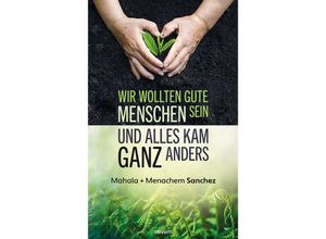 9783991319719 - Wir wollten gute Menschen sein und alles kam ganz anders - Mahala + Menachem Sanchez Kartoniert (TB)