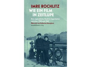 9783991360216 - »Wie ein Film in Zeitlupe « - Imre Rochlitz Kartoniert (TB)