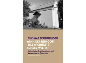 9783991360254 - »Wenn der Herrgott das Wichtigste auf der Welt ist« - Thomas Schmidinger Taschenbuch