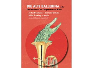 9783991360360 - Klangbücher   Die alte Ballerina oder Das Sterben ist ein Geigensolo aus Watte m 1 Audio-CD - Justus Neumann Gebunden