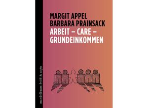 9783991360483 - Arbeit - Care - Grundeinkommen - Margit Appel Barbara Prainsack Gebunden