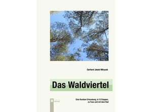 9783991370536 - Das Waldviertel - Gerhard Jakob Mikysek Kartoniert (TB)