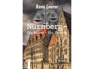 9783991370550 - Nürnberg - Die Bühne - Ein Prozess - René Laurer Kartoniert (TB)