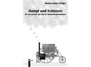 9783991370642 - Dampf und Schienen - Roman Hans Gröger Kartoniert (TB)