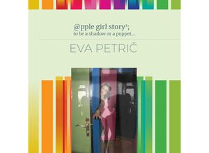 9783991380313 - @pple girl story2  to be a shadow or a puppet  - Eva Petric Gebunden