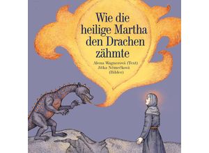 9783991380436 - Wie die heilige Martha den Drachen zähmte - Alena Wagnerová Gebunden