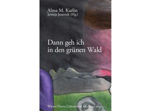 9783991380542 - Dann geh ich in den grünen Wald - Alma M Karlin Gebunden