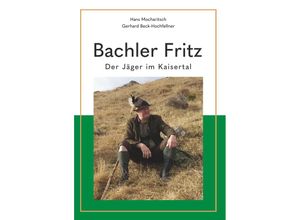 9783991399469 - Bachler Fritz - Gerhard Beck-Hochfellner Hans Mocharitsch Gebunden