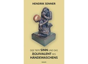 9783991461470 - Der tiefe Sinn und das Äquivalent des Händewaschens - Hendrik Senner Kartoniert (TB)